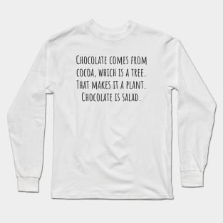 Chocolate Is Salad Long Sleeve T-Shirt